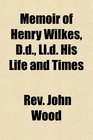 Memoir of Henry Wilkes Dd Lld His Life and Times