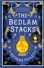 The Bedlam Stacks The Astonishing Historical Fantasy from the International Bestselling Author of The Watchmaker of Filigree Street