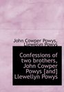 Confessions of two brothers John Cowper Powys  Llewellyn Powys
