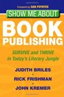 Show Me About Book Publishing Survive and Thrive in Today's Literary Jungle