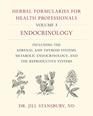 Herbal Formularies for Health Professionals Volume 3 Endocrinology including the Adrenal and Thyroid Systems Metabolic Endocrinology and the Reproductive Systems