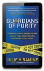 Guardians of Purity A parent's guide to winning the war against media peer pressure and eroding sexual values
