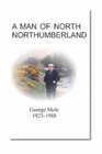 A Man of North Northumberland George Mole 19231988