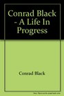 Conrad Black  A Life In Progress