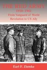 The Red Army 19181941 From Vanguard of World Revolution to America's Ally