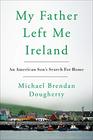 My Father Left Me Ireland An American Son's Search For Home