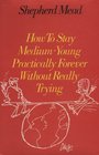 How To Stay MediumYoung Practically Forever Without Really Trying