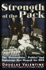 The Strength of the Pack The Personalities Politics and Espionage Intrigues That Shaped the DEA