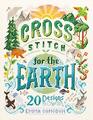 Cross Stitch for the Earth 20 Designs to Cherish