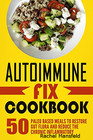 Autoimmune Fix Cookbook 50 Paleo Based Meals To Restore Gut Flora And Reduce The Chronic Inflammatory