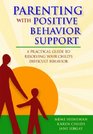 Parenting With Positive Behavior Support A Practical Guide to Resolving Your Child's Difficult Behavior