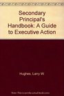 The Secondary Principal's Handbook A Guide to Executive Action