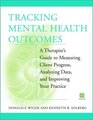 Tracking Mental Health Outcomes A Therapist's Guide to Measuring Client Progress Analyzing Data and Improving Your Practice