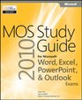 MOS 2010 Study Guide for Microsoft Word Excel PowerPoint and Outlook