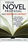 Your Novel Proposal From Creation to Contract  The Complete Guide to Writing Query Letters Synopses and Proposals for Agents and Editors