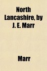 North Lancashire by J E Marr
