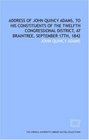 Address of John Quincy Adams to his constituents of the Twelfth Congressional District at Braintree September 17th 1842