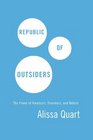 Republic of Outsiders The Power of Amateurs Dreamers and Rebels