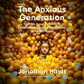 The Anxious Generation How the Great Rewiring of Childhood Is Causing an Epidemic of Mental Illness