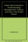 Public Administration Understanding Management Politics and Law in the Public Sector