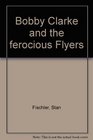 Bobby Clarke and the ferocious Flyers