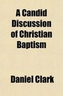 A Candid Discussion of Christian Baptism