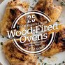 25 Essentials Techniques for WoodFired Ovens Every Technique Paired with a Recipe