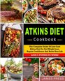 Atkins Diet Cookbook The Complete Guide Of Low Carb Atkins Diet For Fast Weight Loss Regain Confidence And Better Your Life Lose 21 Pounds In 3  Cookbook for Weight Loss and Whole Health