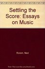 Settling the Score Essays on Music