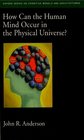 How Can the Human Mind Occur in the Physical Universe