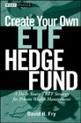 Create Your Own ETF Hedge Fund A DoItYourself ETF Strategy for Private Wealth Management