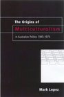 The Origins of Multiculturalism in Australian Politics 19451975