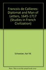 Francois De Callieres Diplomat and Man of Letters 16451717