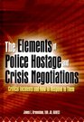 The Elements of Police Hostage and Crisis Negotiations Critical Incidents and How to Respond to Them
