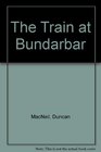 The Train at Bundarbar