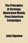 The Principles of Strategy Illustrated Mainly From American Compaigns