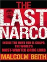 The Last Narco Inside the Hunt for El Chapo the World's MostWanted Drug Lord