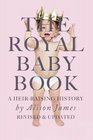 The Royal Baby Book A Heir Raising History  Revised and Revisited