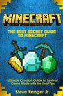 The Best Secret Guide to MinecraftUltimate Creation Guide to Survival Game Mode with the Beat Tips