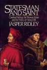 Statesman and Saint Cardinal Wolsey Sir Thomas More and the Politics of Henry VIII