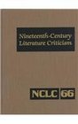 NCLC Vol 66 NineteenthCentury Literature Criticism Excerpts from Criticism of the Works of Novelists Poets Playwrights Short Story Writiers Philosphers and