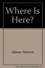 Where Is Here
