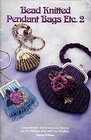 Bead Knitted Pendant Bags Etc 2 Comprehensive Instructions and Patterns for Two Pendant Bags and One Handbag