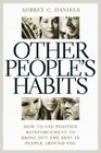 Other People's Habits How to Use Positive Reinforcement to Bring Out the Best in People Around You