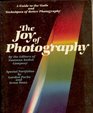 Joy of Photography A Guide to the Tools and Techniques of Better Photography