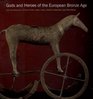 Gods and Heroes of the European Bronze Age