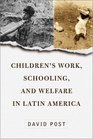 Children's Work Schooling and Welfare in Latin America