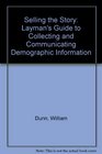 Selling the Story The Layman's Guide to Collecting and Communicating Demographic Information