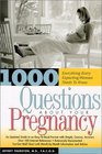 1000 Questions about Your Pregnancy Everything Every Expecting Woman Needs to Know
