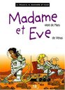 Madame et Eve  Madame vient de Mars et Eve de Vnus